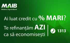 Refinanțeazăți creditul la MAIB Ofertă specială pentru ai noștri 